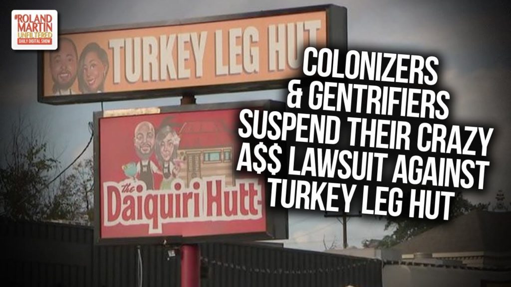 Colonizers & Gentrifiers Suspend Their Crazy A$$ Lawsuit Against Turkey Leg Hut 1