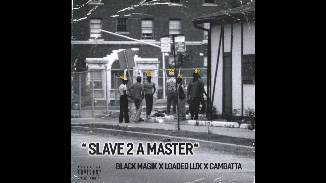 Black Magik x Loaded Lux x Cambatta - Slave 2 A Master 1