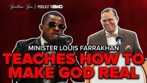 Minister Louis Farrakhan Teaches HOW To make GOD REAL! - Brother Ben X 1